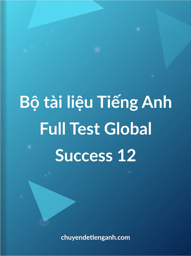 Bộ tài liệu Tiếng Anh Full Test Global Success 12