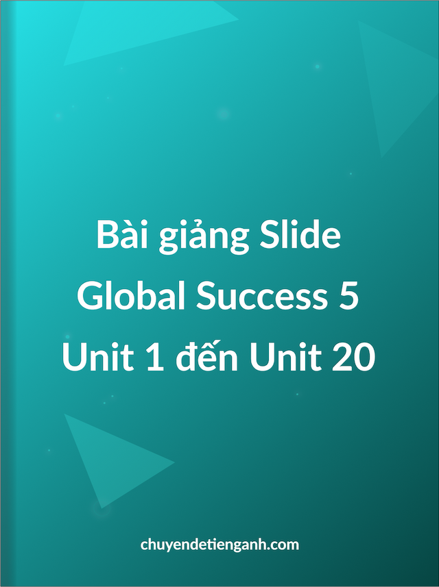 Bài giảng tiếng Anh 5 Global Success từ Unit 1 đến Unit 20 | Tài liệu tiếng Anh 5