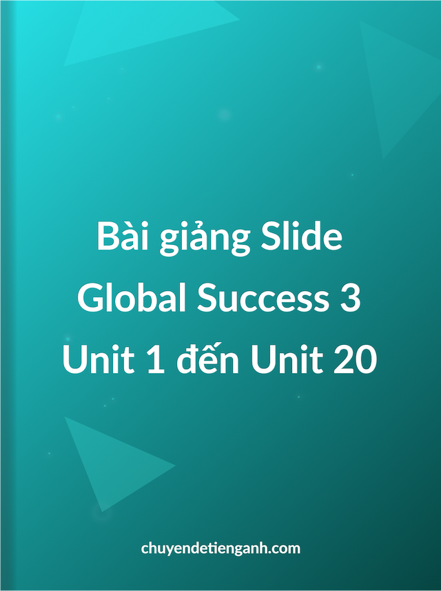 Bài giảng tiếng Anh 3 Global Success từ Unit 1 đến Unit 20 | Tài liệu tiếng Anh 3